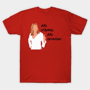 No uterus. No opinion. T-Shirt